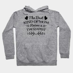 The best kind of Mom raises a therapist, For Mother, Gift for mom Birthday, Gift for mother, Mother's Day gifts, Mother's Day, Mommy, Mom, Mother, Happy Mother's Day Hoodie